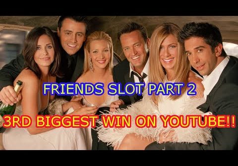 FRIENDS SLOT MACHINE PART 2 3RD BIGGEST WIN ON YOUTUBE!!