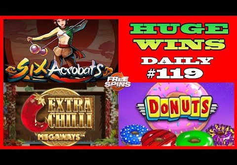 6 Acrobats [HUGE WIN], Donats slot (MEGA WIN), Extra Chilli MEGAWAYS (BIG WIN) DAILY #119