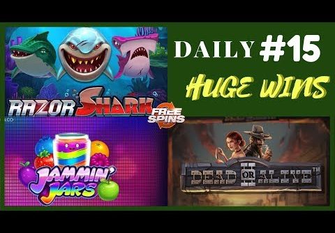 Razor Shark [Epic Win], Dead or Alive 2 (Record Win),Jammin Jars (Big Win). Daily Huge Wins #15