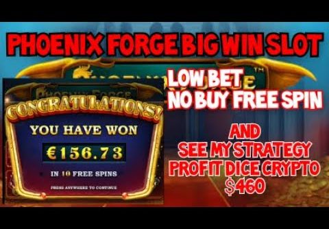 PHOENIX FORGE Big Win Slot For Me And PROFIT Crypto Dice $ 460 Fast Profit Easy Playing