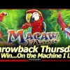 Big Win…on the Machine I Just Left, LOL.  Macaw Magic Slot Live Play/Bonus for Throwback Thursday!