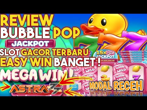 REVIEW GAME SLOT TERBARU |BUBBLE POP MODAL RECEH |UPDATE SLOT |MEGAWIN |JAKPOT |ASTRA77