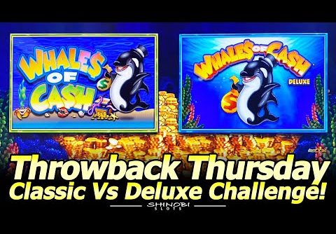 Whales of Cash Slot Classic vs Deluxe Challenge for Throwback Thursday!  Nice Line Hits and Bonuses!