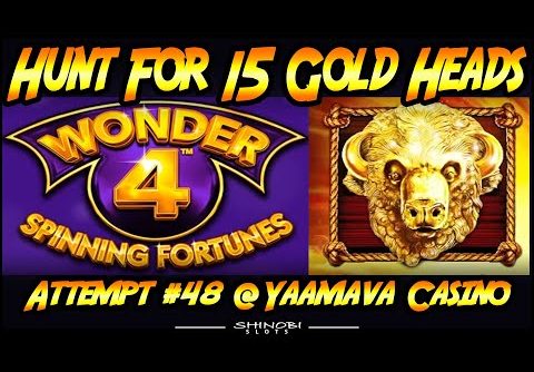 Hunt For 15 Gold Heads!  Episode #48 on Wonder 4 Spinning Fortunes Slot Machine with 5 Bonuses!