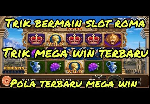 Slot Roma Mega Win Bongkar Trik Spin Slot Roma Joker Gaming