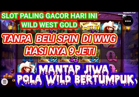 ( WILD NUMPUK)WWG SLOT GACOR HARI INI SUPER BIG WIN DI WILD WEST GOLD SCATER GRATIS