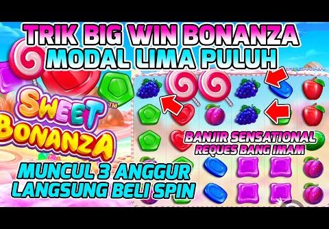 TRIK BIG WIN SWEET BONANZA MODAL 50K | SLOT GACOR HARI INI | TRIK BELI SPIN | 3 ANGGUR BELI SPIN