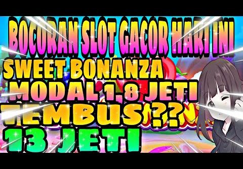 ❗ BOCORAN SLOT GACOR HARI INI |SWEET BONANZA ☑️ MODAL 1,8 JETI TEMBUS 13 JETI PRAGMATIC PLAY