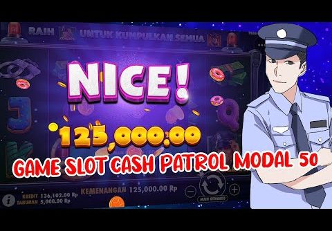 CASH PATROL SLOT BIG WIN | BERI88