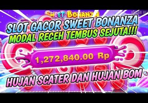 SLOT GACOR SWEET BONANZA HARI INI | DAPAT SCATER GRATIS TEMBUS SEJUTA| SLOT GACOR HARI INI