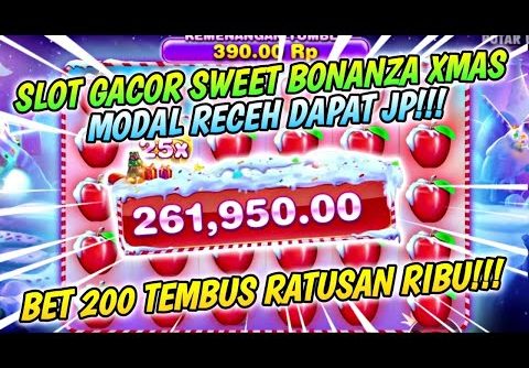 SLOT GACOR SWEET BONANZA XMAS HARI INI | JP TIPIS-TIPIS DI BET 200 | SLOT GACOR HARI INI