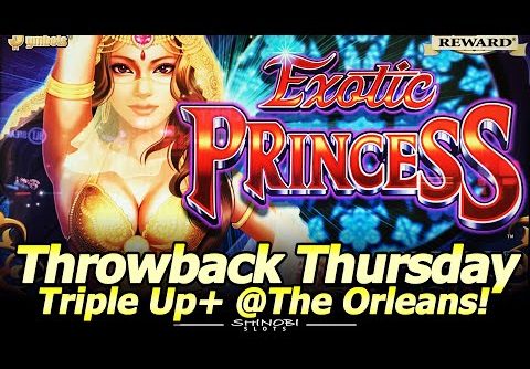 Throwback Thursday Triple Up Plus! Exotic Princess and Quest for Riches at the Orleans in Las Vegas!