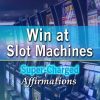Win At Slot Machines – Be a Slot Machine Winner at Casinos – Super-Charged Affirmations