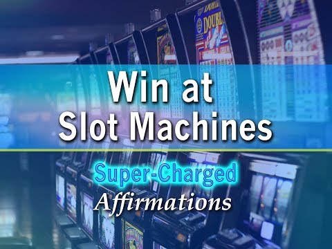 Win At Slot Machines – Be a Slot Machine Winner at Casinos – Super-Charged Affirmations