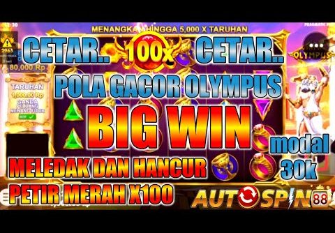 PECAH X100 BIG WIN | POLA GACOR OLYMPUS HARI INI | TRIK SLOT GACOR HARI INI | SLOT GACOR HARI INI