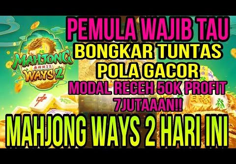 POLA GACOR MAHJONG WAYS 2 HARI INI MODAL RECEH SUPER BIG WIN