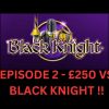 SLOT SERIES (PART 3) £250 VS BLACK KNIGHT BIG WIN ? #bigwin